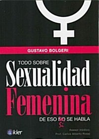 Todo Sobre Sexualidad Femenina: De eso si se habla = All about Female Sexuality (Paperback)