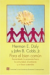 Para El Bien Comn: Reorientando La Econom-A Hacia La Comunidad, El Ambiente y Un Futuro Sostenible (Paperback)