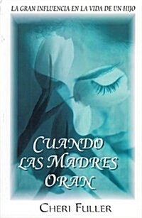 Cuando las Madres Oran = When Mothers Pray (Paperback)