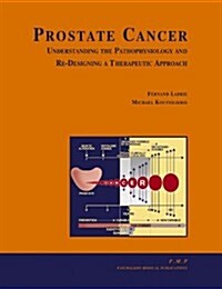 Prostate Cancer: Understanding the Pathophysiology and Re-Designing a Therapeutic Approach (Hardcover)