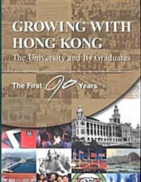 Growing with Hong Kong: The University and Its Graduates--The First 90 Years (Hardcover)