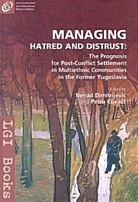 Managing Hatred and Distrust: The Prognosis for Post-Conflict Settlement in Multiethnic Communities of the Former Yugoslavia                           (Paperback)