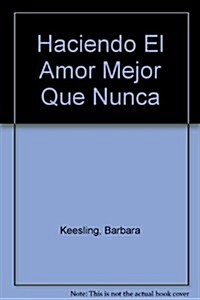 Haciendo El Amor Mejor Que Nunca (Paperback)