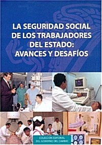 La Seguridad Social de los Trabajadores del Estado: Avances y Desafios (Paperback)