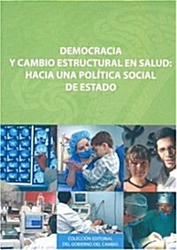 Democracia y Cambio Estructural en Salud: Hacia una Politica Social de Estado (Paperback)