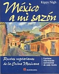 Mexico A Mi Sazon: Recetas Vegetarians de La Cocina Mexicana (Paperback)