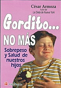 Gordito... No Mas: Una Infancia Feliz, Naturalmente (Paperback)