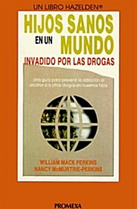 Hijos Sanos En Un Mundo Invadido Por Las Drogas = Raising Drug Free Kids in a Drug-Filled World (Paperback)