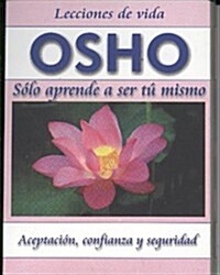Osho: Solo Aprende a Ser Tu Mismo (Paperback)