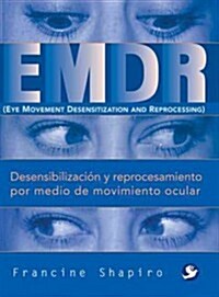 Emdr: Desensibilizaci? Y Reprocesamiento Por Medio de Movimiento Ocular (Paperback)