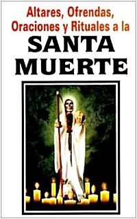 Santa Muerte-Altares, Ofrendas, Oraciones y Rituales (Paperback)