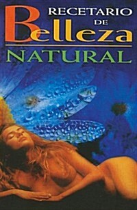 Recetario de Belleza Natural = Beauty and Natural Health Guide (Paperback)