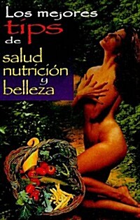 Los Mejores Tips de Salud, Nutricion y Belleza (Paperback)