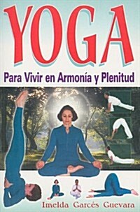 Yoga: Para Vivir en Armonia y Plenitud (Paperback)