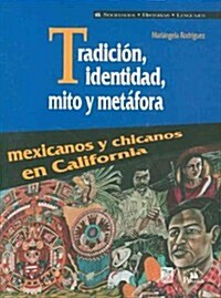 Tradicin, Identidad, Mito y Metfora. Mexicanos y Chicanos En California. (Hardcover)