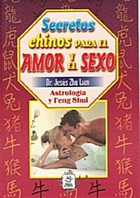 Secretos Chinos Para el Amor y el Sexo: Astrologia y Feng Shui (Paperback)