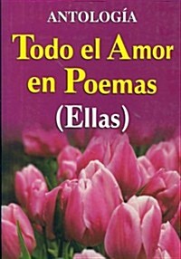 Todo El Amor En Poemas ( Ellas ) (Paperback)
