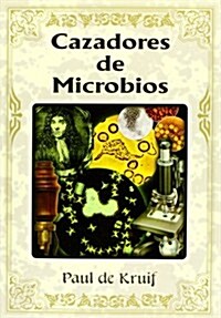 Cazadores de Microbios = Microbe Hunters (Paperback)