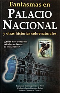 Fantasmas en el Palacio Nacional: Y Otras Historias Sobrenaturales (Paperback)