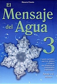 El Mensaje del Agua 3: Amate A Ti Mismo = The Messages from Water, Vol. 3 (Paperback)
