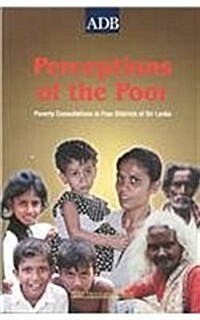Perceptions of the Poor: Poverty Consultations in Four Districts in Sri Lanka (Paperback)