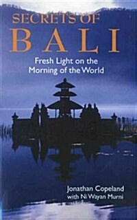 Secrets of Bali: Fresh Light on the Morning of the World (Paperback)
