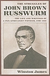 The Struggles of John Brown Russwurm: The Life and Writings of a Pan-Africanist Pioneer, 1799-1851 (Paperback)