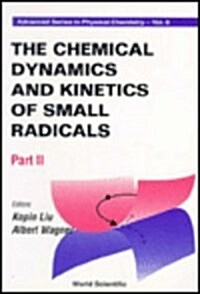 Chemical Dynamics and Kinetics of Small Radicals, the - Part II (Paperback)