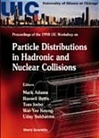 Particle Distributions in Hadronic and Nuclear Collisions: Proceedings of 1998 Uic Workshop (Hardcover)