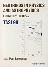 Neutrinos in Physics and Astrophysics from: 10-33 to 10+28 CM (Tasi 1998) (Hardcover)