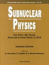 Subnuclear Physics, the First 50 Years: Highlights from Erice to Eln (Hardcover)