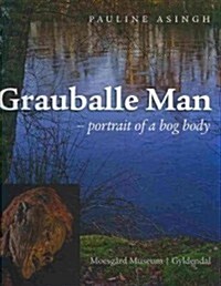 Pauline Asingh: Grauballe Man: Portrait of a Bog Body (Hardcover)