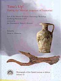 Times Up! Dating the Minoan Eruption of Santorini: Acts of the Minoan Eruption Chronology Workshop, Sandbjerg, November 2007 (Hardcover)