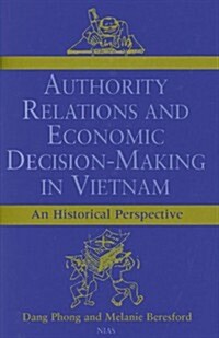 Authority Relations & Economic Decision-Making in Vietnam: An Historical Perspective (Hardcover)