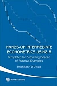 Hands-On Intermediate Econometrics Using R: Templates for Extending Dozens of Practical Examples [With CDROM] (Hardcover)