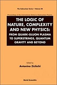 Logic of Nature, Complexity and New Physics, The: From Quark-Gluon Plasma to Superstrings, Quantum Gravity and Beyond - Proceedings of the Internation (Hardcover)
