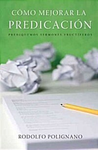 Como mejorar la predicacion/ How to Improve My Preaching (Paperback)