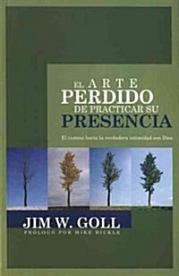 El arte perdido de practicar su presencia/ The Lost Art of Practicing His Presence (Paperback)