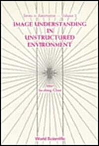 Image Understanding in Unstructured Environment (Paperback)