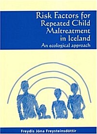 Risk Factors for Repeated Child Maltreatment in Iceland: An Ecological Approach (Paperback)