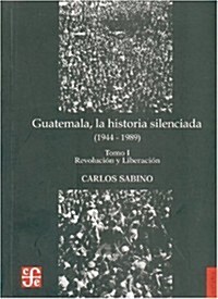Guatemala, la Historia Silenciada (1944-1989), Tomo I: Revolucion y Liberacion (Paperback)