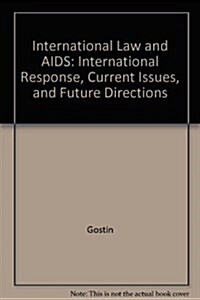 International Law And AIDS International Response Current Issues And Future Directions (Paperback)
