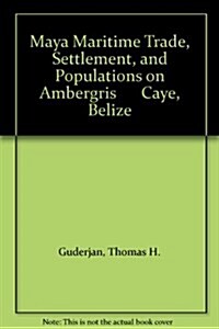 Maya Maritime Trade, Settlement, and Populations on Ambergris      Caye, Belize (Paperback)