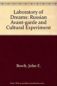 Laboratory of Dreams: The Russian Avant-Garde & Cultural Experiment (Hardcover)