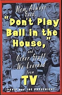 Mom Always Said, Dont Play Ball in the House (And Other Stuff We Learned from Tv) (Paperback)