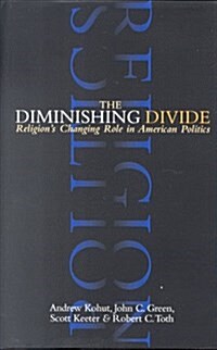 The Diminishing Divide: Religions Changing Role in American Politics (Hardcover)