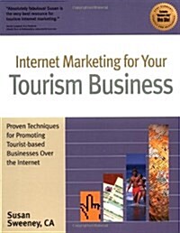 Internet Marketing for Your Tourism Business: Proven Techniques for Promoting Tourist-Based Businesses Over the Internet (Paperback)