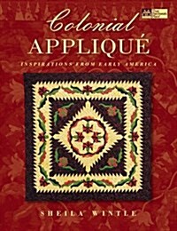 Colonial Applique: Inspirations from Early America (Paperback)