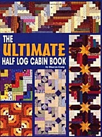 The Ultimate Half Log Cabin Quilt Book (Hardcover)