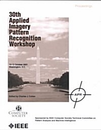 30th Applied Imagery Pattern Recognition Workshop (Aipr 2001): Analysis and Understanding of Time Varying Imagery: Proceedings, 10-12 October 2001, Wa (Hardcover)